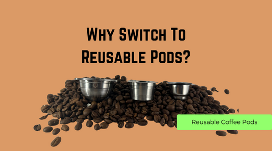 Why switch to reusable coffee pods